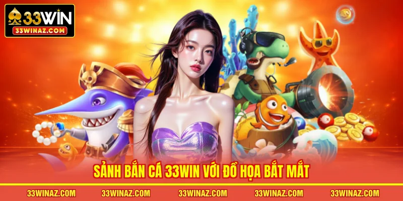 Sảnh bắn cá 33WIN với đồ họa bắt mắt